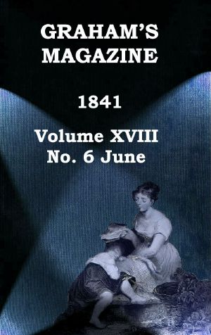 [Gutenberg 63839] • Graham's Magazine, Vol. XVIII, No. 6, June 1841